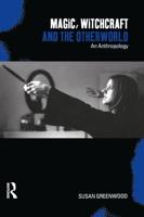 Magic, Witchcraft and the Otherworld : An Anthropology