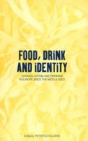Food, Drink and Identity: Cooking, Eating and Drinking in Europe Since the Middle Ages