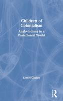 Children of Colonialism : Anglo-Indians in a Postcolonial World