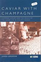 Caviar with Champagne: Common Luxury and the Ideals of the Good Life in Stalin's Russia