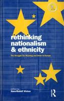 Rethinking Nationalism and Ethnicity : The Struggle for Meaning and Order in Europe
