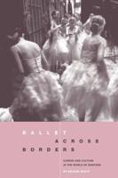 Ballet across Borders : Career and Culture in the World of Dancers