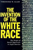 The Invention of the White Race. Vol. 2 Origins of Racial Oppression in Anglo-America