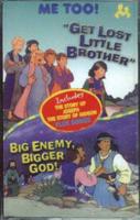 Get Lost, Little Brother. AND Big Enemy, Bigger God
