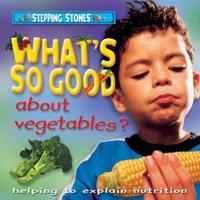 What's So Good About Vegetables?