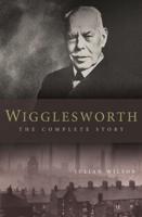 Wigglesworth: The Complete Story