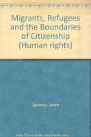 Migrants, Refugees and the Boundaries of Citizenship