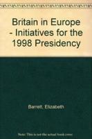 Britain in Europe - Initiatives for the 1998 Presidency