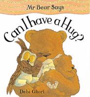 Mr Bear Says Can I Have a Hug?