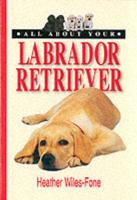 All About Your Labrador Retriever