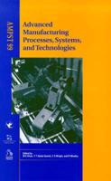 Advanced Manufacturing Processes, Systems, and Technologies