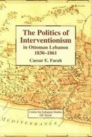 The Politics of Interventionism in Ottoman Lebanon, 1830-1861