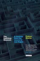 The Delirious Museum: A Journey from the Louvre to Las Vegas