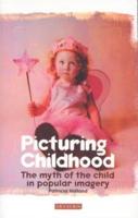 Picturing Childhood The Myth of the Child in Popular Imagery
