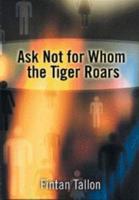 Ask Not for Whom the Tiger Roars