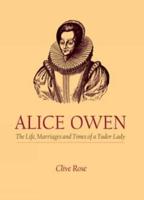 Alice Owen: The Life, Marriage and Times of a Tudor Lady