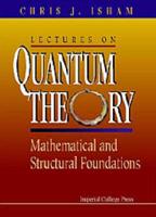 Lectures On Quantum Theory: Mathematical And Structural Foundations