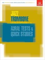 Jazz Trombone Aural Tests and Quick Studies Levels/Grades 1-5