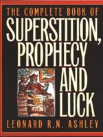 The Complete Book of Superstition, Prophecy and Luck