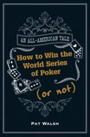 How to Win the World Series of Poker (Or Not)