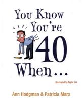 You Know You're 40 When -