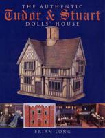 The Authentic Tudor & Stuart Dolls' House