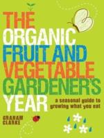 The Organic Fruit and Vegetable Gardener's Year