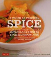 A Touch of Tropical Spice 75 Fabulous Recipes From Asia