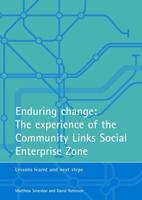 Enduring Change: The Experience of the Community Links Social Enterprise Zone