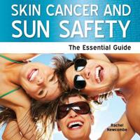 Skin Cancer and Sun Safety - The Essential Guide