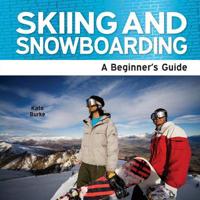 Skiing and Snowboarding - A Beginner's Guide