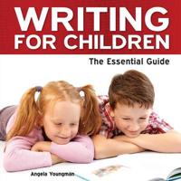 Writing for Children - The Essential Guide