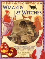The Amazing History of Wizards & Witches