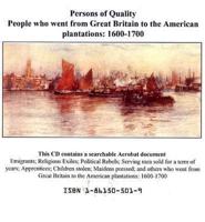 The Original Lists of Persons of Quality, Emigrants, Religious Exiles, Political Rebels, Serving Men Sold for a Term of Years, Apprentices, Children Stolen, Maidens Pressed, and Others Who Went from Great Britain to the American Plantations 1600-1700