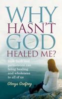 Why Hasn't God Healed Me?