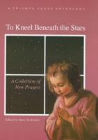 To Kneel Beneath the Stars