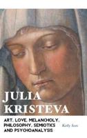 JULIA KRISTEVA: ART, LOVE, MELANCHOLY, PHILOSOPHY, SEMIOTICS AND PSYCHOANALYSIS