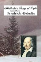 HOLDERLIN'S SONGS OF LIGHT: SELECTED POEMS