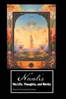 NOVALIS: HIS LIFE, THOUGHTS AND WORKS