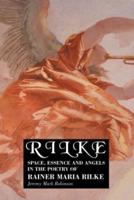 RILKE: SPACE, ESSENCE AND ANGELS IN THE POETRY OF RAINER MARIA RILKE