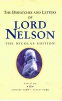 The Dispatches and Letters of Vice Admiral Lord Viscount Nelson. Vol. 3 January 1798 to August 1799