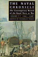 The Naval Chronicle Vol. 1 1793-1798 : Consolidated Edition Containing a General and Biographical History of the Royal Navy of the United Kingdom from the Occupation of Toulon to the Battle of the Nile