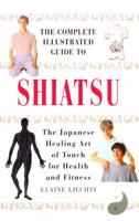 The Complete Illustrated Guide to Shiatsu