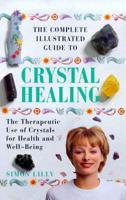The Complete Illustrated Guide to Crystal Healing