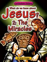 What Do We Know About Jesus?. Vol. 2 The Miracles