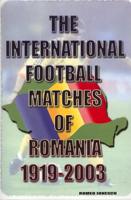 The International Football Matches of Romania 1919-2003
