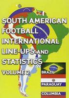 South American Football International Line-Ups and Statistics - Volume 2