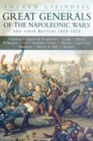 Great Generals of the Napoleonic Wars and Their Battles 1805-1815
