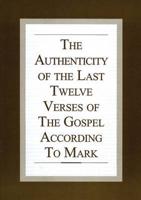 The Authenticity of the Last Twelve Verses of the Gospel According to Mark