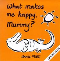What Makes Me Happy, Mummy?